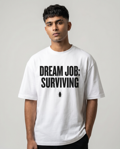 DREAM JOB: SURVIVING — Oversized White Tee | Cockroach Janta Party