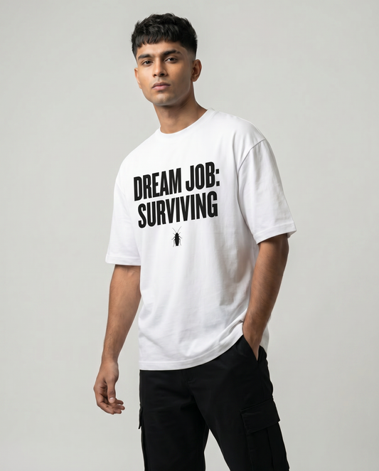 DREAM JOB: SURVIVING — Oversized White Tee | Cockroach Janta Party